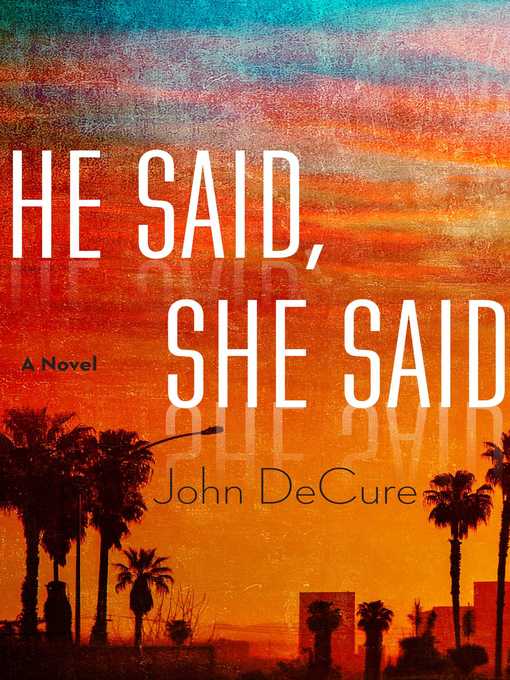 Title details for He Said, She Said: a Mystery by John DeCure - Available